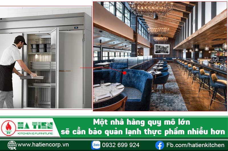 một nhà hàng quy mô lớn sẽ có nhu cầu bảo quản lạnh cao hơn